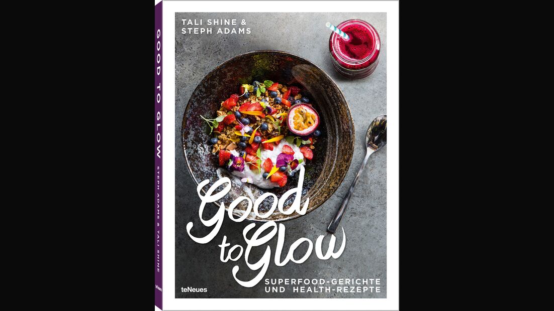 Good to Glow - Superfood-Gerichte und Health-Rezepte von Tali Shine und Steph Adams