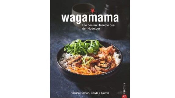 Ramen-Nudeln, Bowls, Currys und Suppen wie aus der berühmten Wagamama-Nudelbar